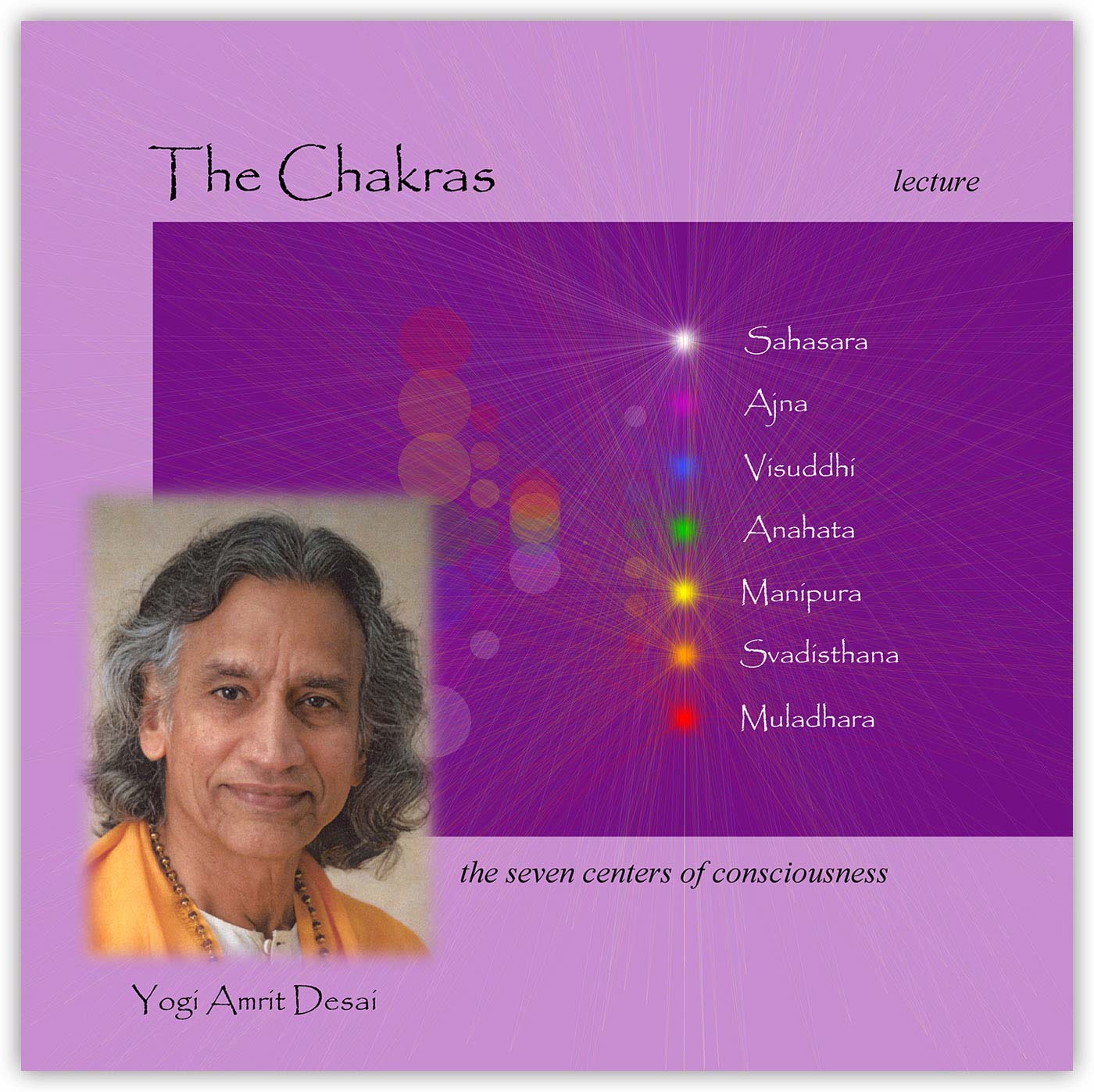 The Chakras: The Seven Centers of Consciousness with Yogi Amrit Desai